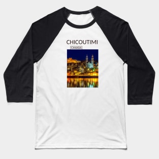 Chicoutimi Saguenay Quebec Canada Gift for Canadian Canada Day Present Souvenir T-shirt Hoodie Apparel Mug Notebook Tote Pillow Sticker Magnet Baseball T-Shirt